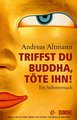 Triffst du Buddha, töte ihn!