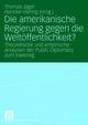 Die amerikanische Regierung gegen die Weltöffentlichkeit?