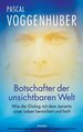 Botschafter der unsichtbaren Welt