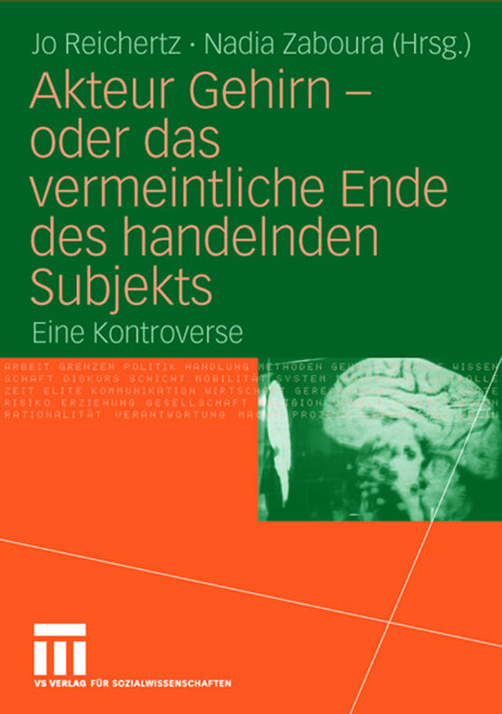 Akteur Gehirn - oder das vermeintliche Ende des handelnden Subjekts