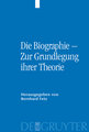 Die Biographie - Zur Grundlegung ihrer Theorie