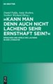 'Kann man denn auch nicht lachend sehr ernsthaft sein?'