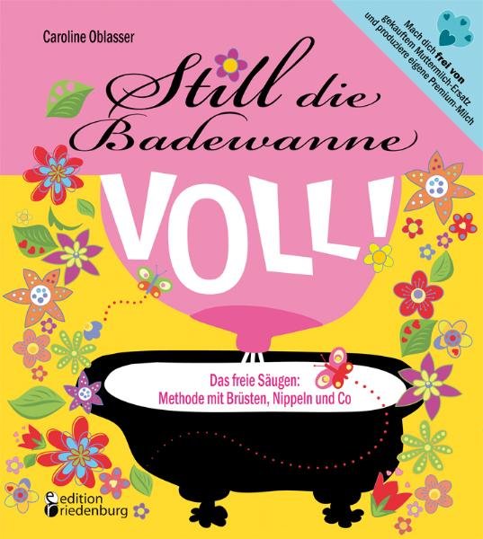 Still die Badewanne voll! Das freie Säugen: Methode mit Brüsten, Nippeln und Co