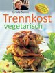 Trennkost vegetarisch