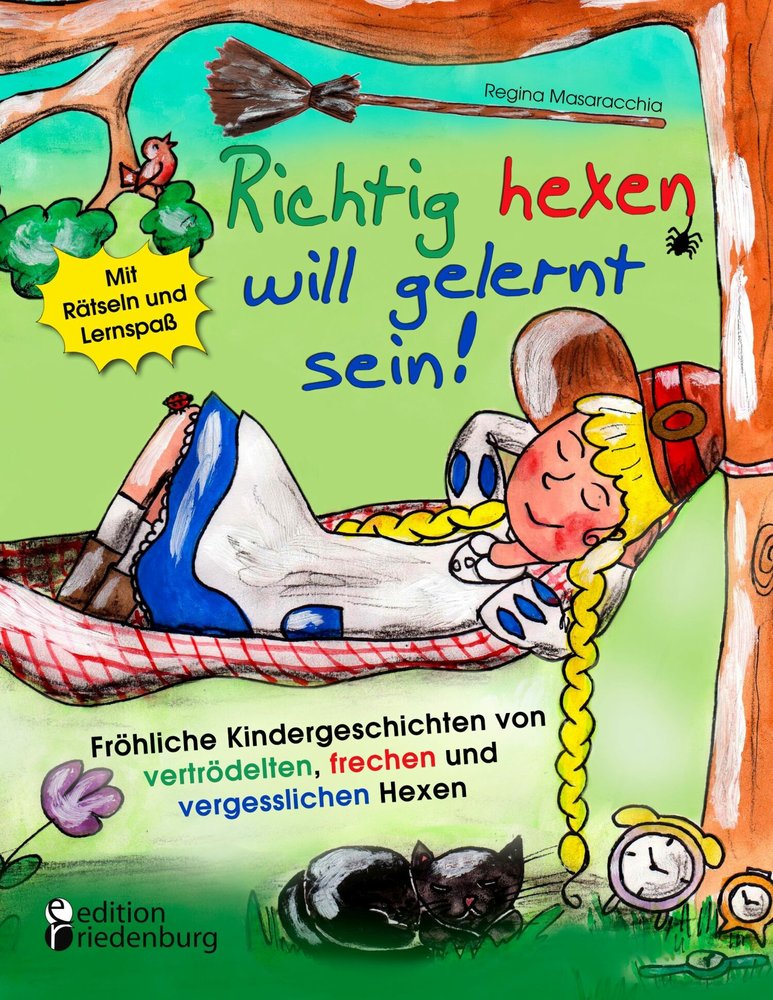 Richtig hexen will gelernt sein! Fröhliche Kindergeschichten von vertrödelten, frechen und vergesslichen Hexen