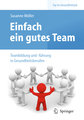 Einfach ein gutes Team - Teambildung und -führung in Gesundheitsberufen