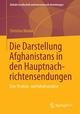 Die Darstellung Afghanistans in den Hauptnachrichtensendungen