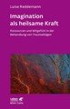 Imagination als heilsame Kraft (Imagination als heilsame Kraft. Zur Behandlung von Traumafolgen mit ressourcenorientierten Verfahren)