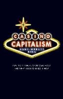 Casino Capitalism How the Financial Crisis Came About and What Needs to be Done Now