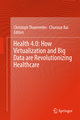 Health 4.0: How Virtualization and Big Data are Revolutionizing Healthcare