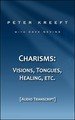 Charisms: Visions, Tongues, Healing, etc.  (Transcript)