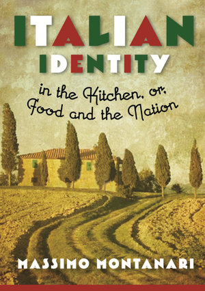 Italian Identity in the Kitchen, or Food and the Nation