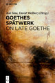 Goethes Spätwerk / On Late Goethe