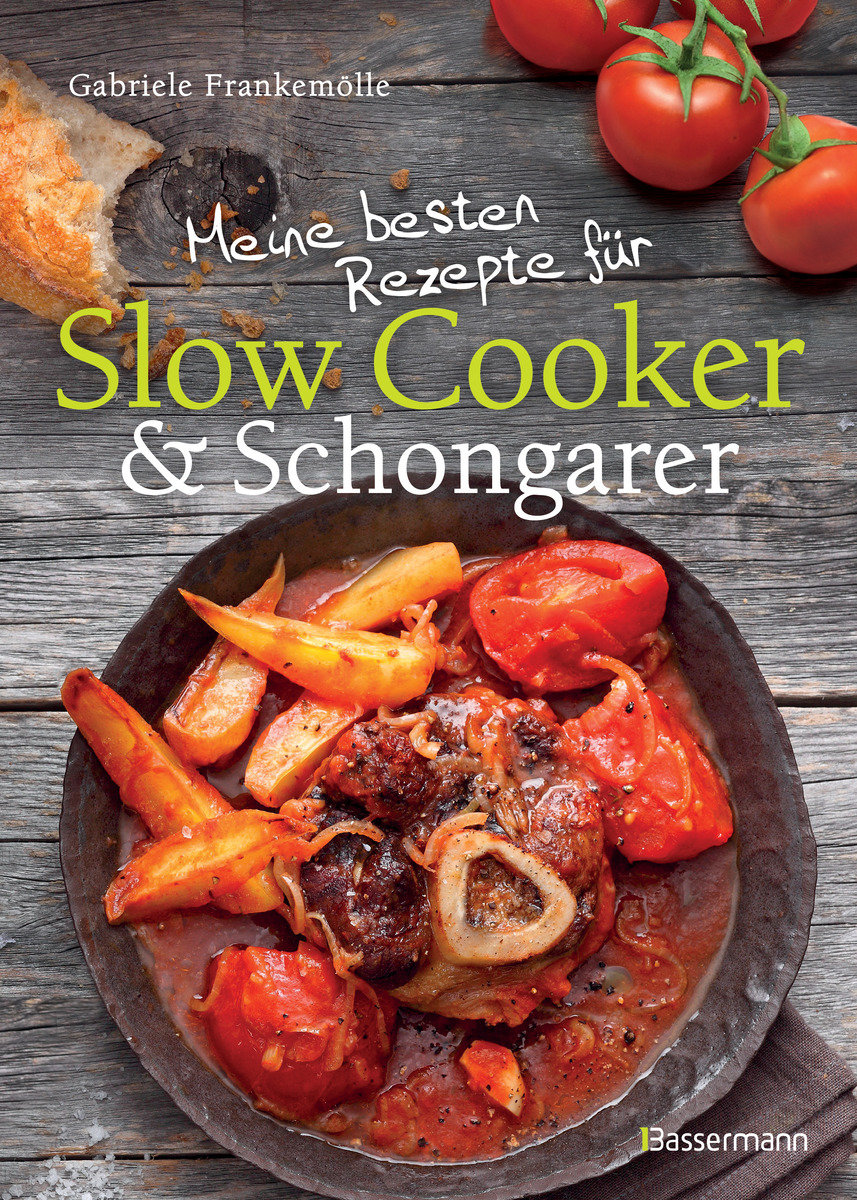 Meine besten Rezepte für Slow Cooker und Schongarer