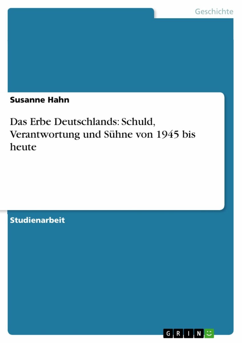 Das Erbe Deutschlands: Schuld, Verantwortung und Sühne von 1945 bis heute