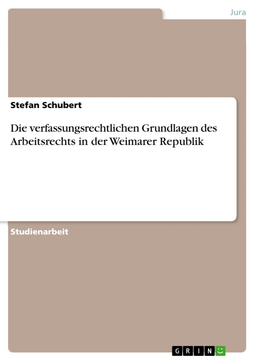 Die verfassungsrechtlichen Grundlagen des Arbeitsrechts in der Weimarer Republik