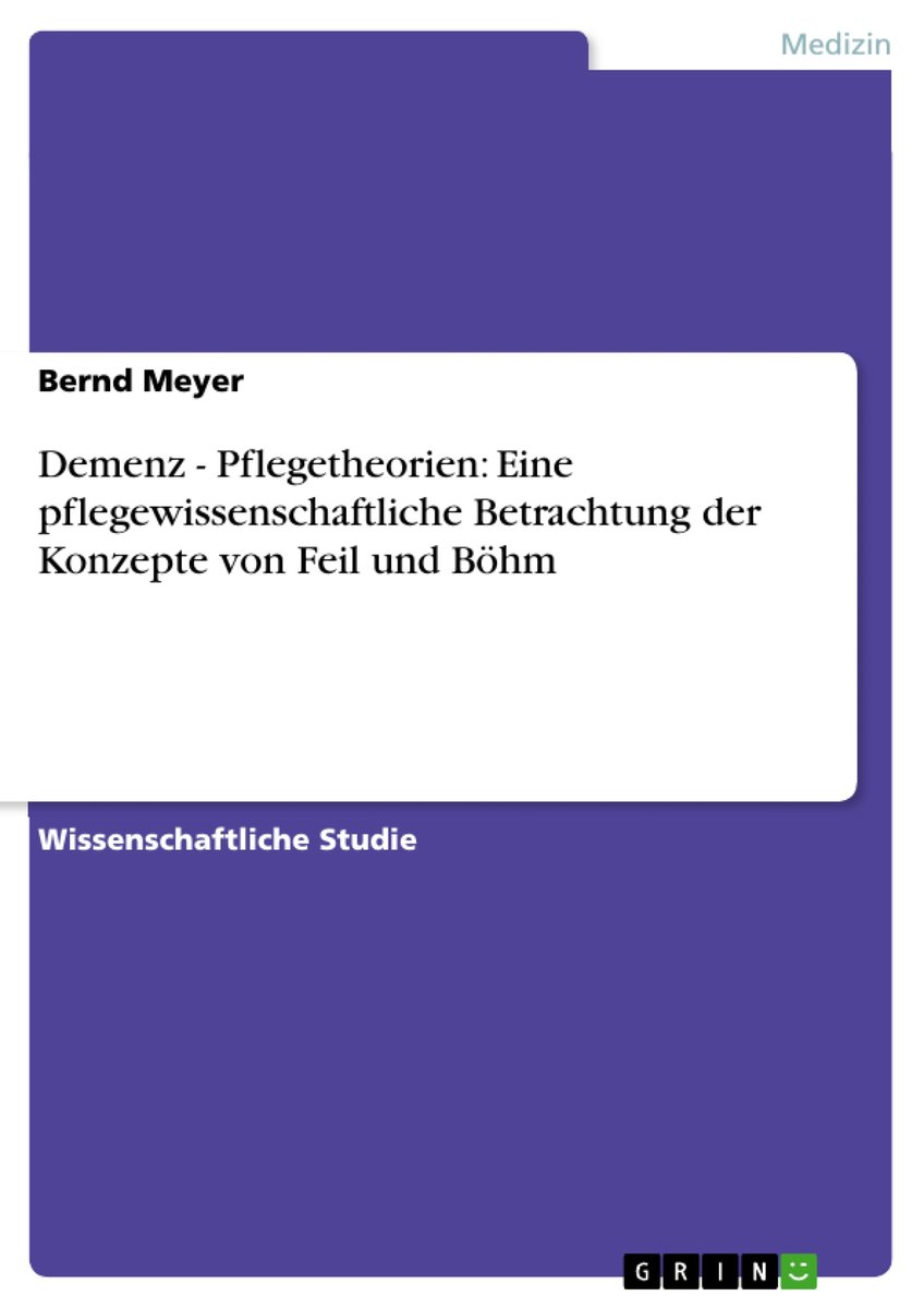 Demenz - Pflegetheorien: Eine pflegewissenschaftliche Betrachtung der Konzepte von Feil und Böhm