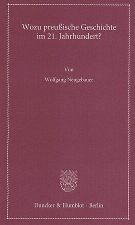 Wozu preußische Geschichte im 21. Jahrhundert?