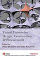 Virtual Futures for Design, Construction and Procurement