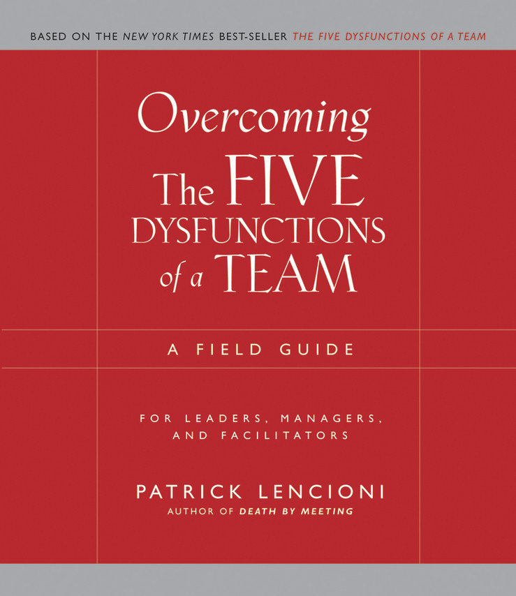 Overcoming the Five Dysfunctions of a Team