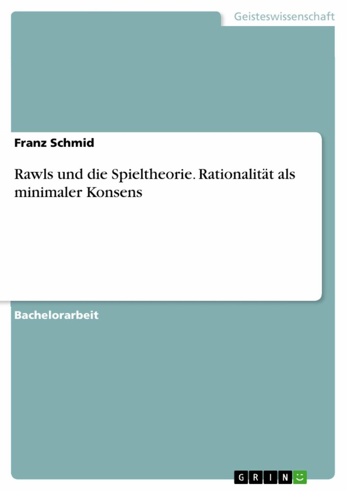 Rawls und die Spieltheorie. Rationalität als minimaler Konsens