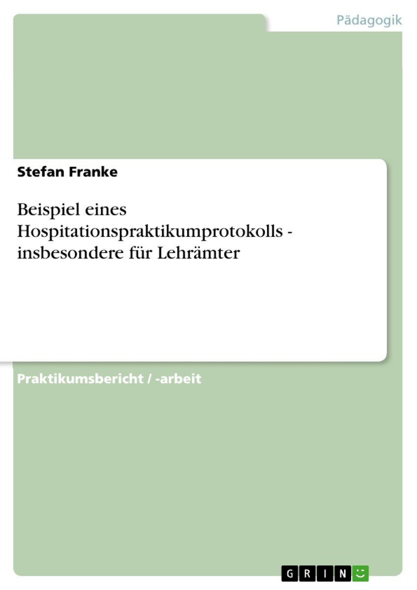 Beispiel eines Hospitationspraktikumprotokolls - insbesondere für Lehrämter