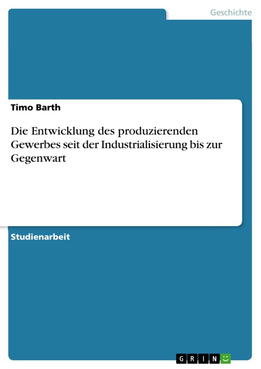 Die Entwicklung des produzierenden Gewerbes seit der Industrialisierung bis zur Gegenwart