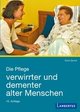 Die Pflege verwirrter und dementer alter Menschen