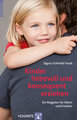 Kinder liebevoll und konsequent erziehen