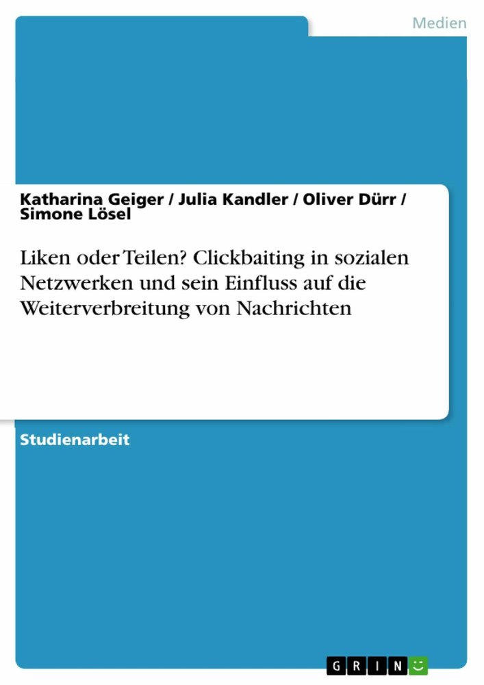 Liken oder Teilen? Clickbaiting in sozialen Netzwerken und sein Einfluss auf die Weiterverbreitung von Nachrichten