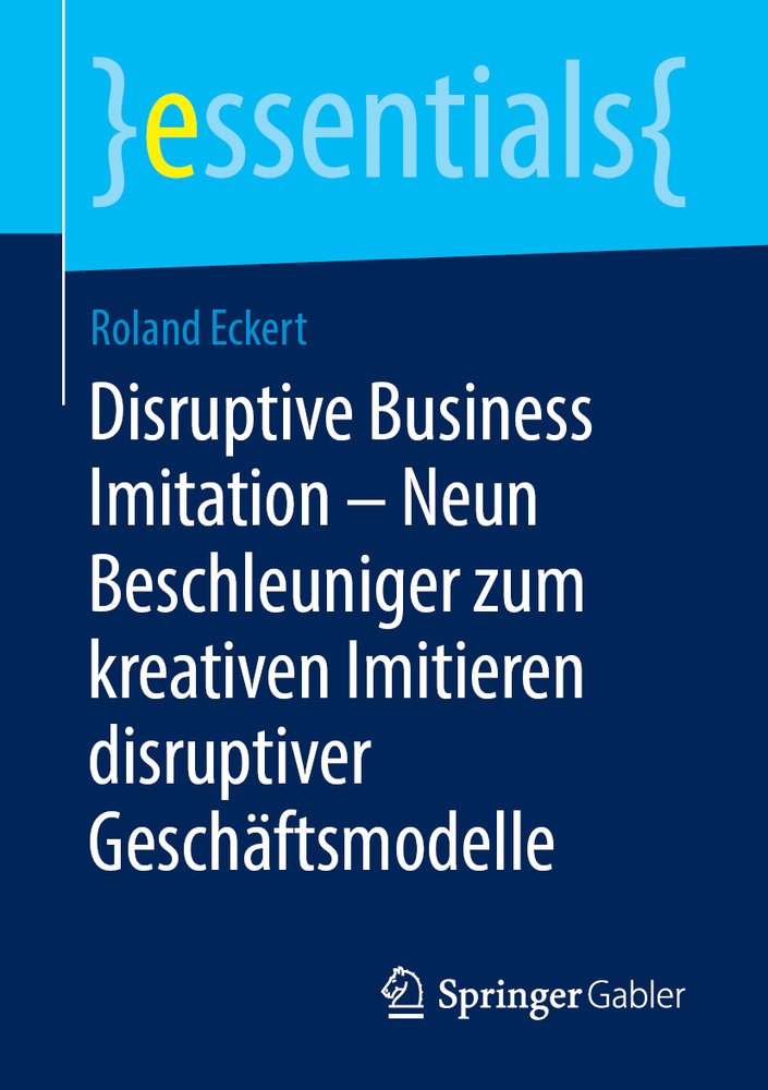 Disruptive Business Imitation - Neun Beschleuniger zum kreativen Imitieren disruptiver Geschäftsmodelle