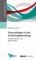 Traumafolgen in der Erziehungsberatung