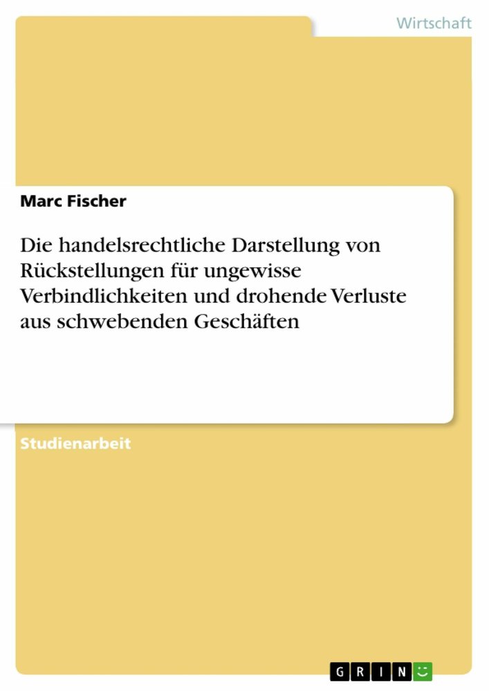 Die handelsrechtliche Darstellung von Rückstellungen für ungewisse Verbindlichkeiten und drohende Verluste aus schwebenden Geschäften