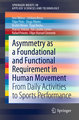 Asymmetry as a Foundational and Functional Requirement in Human Movement