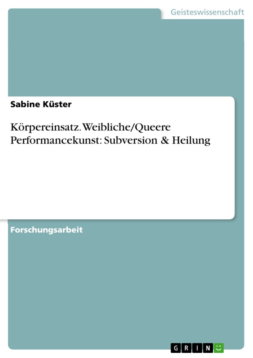 Körpereinsatz. Weibliche/Queere Performancekunst: Subversion & Heilung