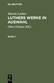 Martin Luther: Luthers Werke in Auswahl. Band 1