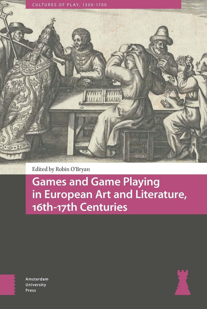 Games and Game Playing in European Art and Literature, 16th-17th Centuries