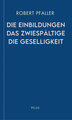 Die Einbildungen. Das Zwiespältige. Die Geselligkeit