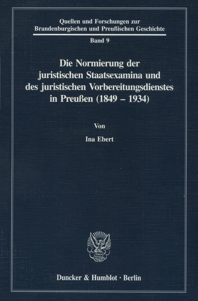 Die Normierung der juristischen Staatsexamina und des juristischen Vorbereitungsdienstes in Preußen (1849 - 1934).