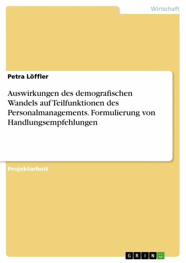 Auswirkungen des demografischen Wandels auf Teilfunktionen des Personalmanagements. Formulierung von Handlungsempfehlungen