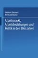 Arbeitsmarkt, Arbeitsbeziehungen und Politik in den 80er Jahren