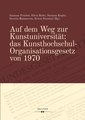 Auf dem Weg zur Kunstuniversität: das Kunsthochschul-Organisationsgesetz von 1970