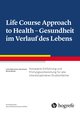 Life Course Approach to Health - Gesundheit im Verlauf des Lebens