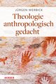 Theologie anthropologisch gedacht