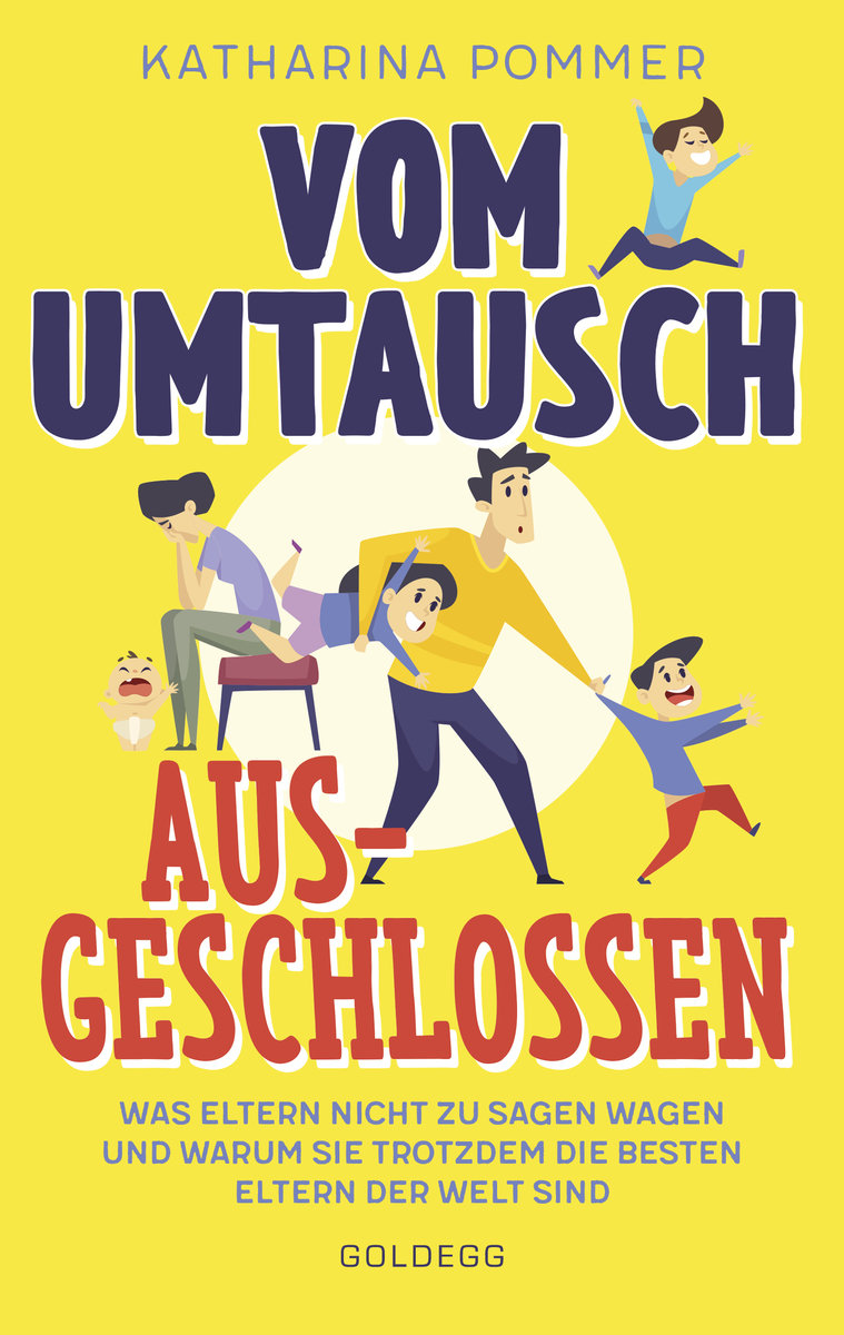 Vom Umtausch ausgeschlossen. Was Eltern nicht zu sagen wagen und warum sie trotzdem die besten Eltern der Welt sind. Ehrlicher Blick auf das Familienleben & Erziehungstipps, die wirklich helfen