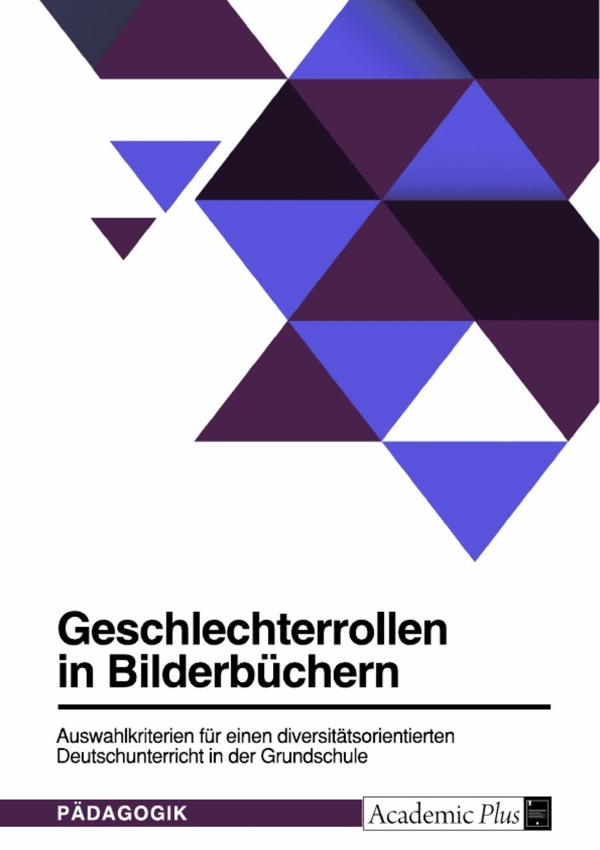 Geschlechterrollen in Bilderbüchern. Auswahlkriterien für einen diversitätsorientierten Deutschunterricht in der Grundschule