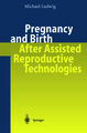 Pregnancy and Birth After Assisted Reproductive Technologies