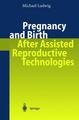 Pregnancy and Birth After Assisted Reproductive Technologies