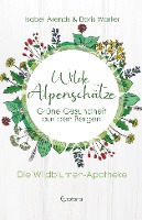 Wilde Alpenschätze: Grüne Gesundheit aus den Bergen