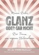 GLANZ ODER GAR NICHT